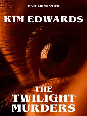 cover image of Kim Edwards--The Twilight Murders